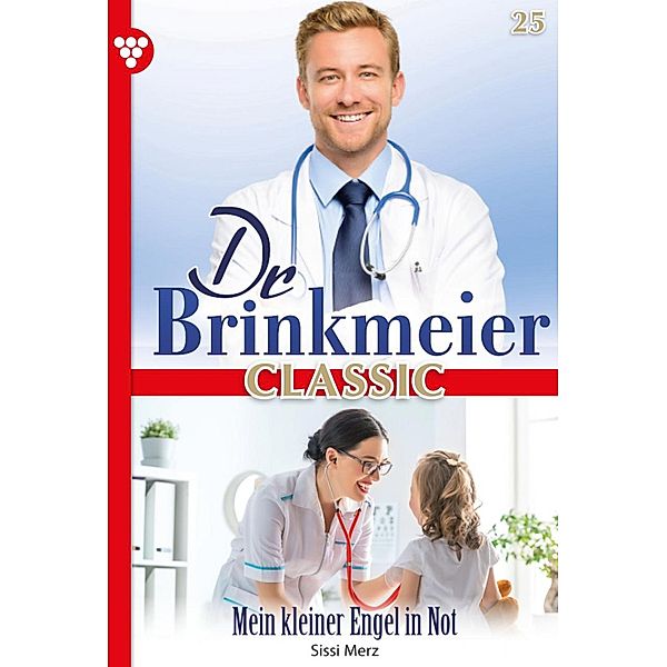 Dr. Brinkmeier Classic 25 - Arztroman / Dr. Brinkmeier Classic Bd.25, SISSI MERZ