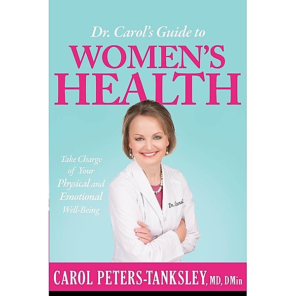 Dr. Carol's Guide to Women's Health, Carol Peters-Tanksley