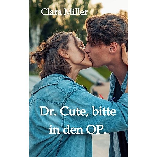 Dr. Cute, bitte in den OP., Clara Miller