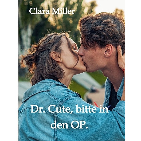 Dr. Cute, bitte in den OP., Clara Miller