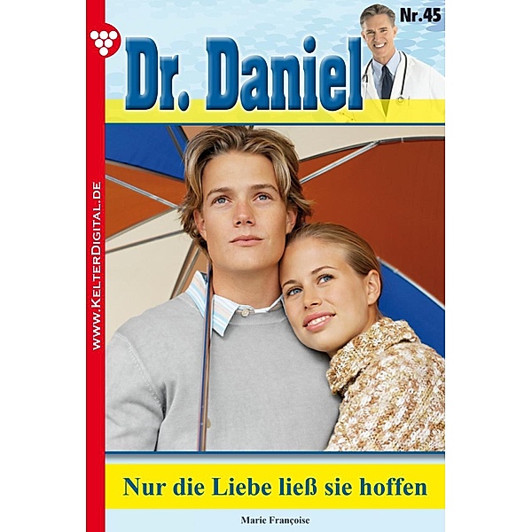 Dr. Daniel 45 - Arztroman / Dr. Daniel Bd.45, Marie Francoise