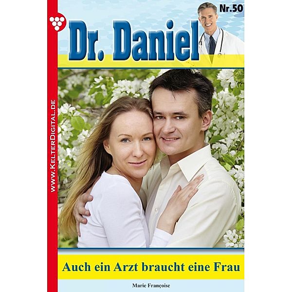 Dr. Daniel 50 - Arztroman / Dr. Daniel Bd.50, Marie Francoise