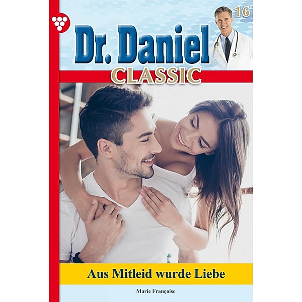 Dr. Daniel Classic 16 - Arztroman / Dr. Daniel Classic Bd.16, Marie Francoise
