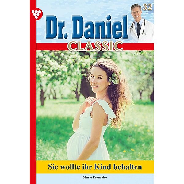 Dr. Daniel Classic 32 - Arztroman / Dr. Daniel Classic Bd.32, Marie Francoise