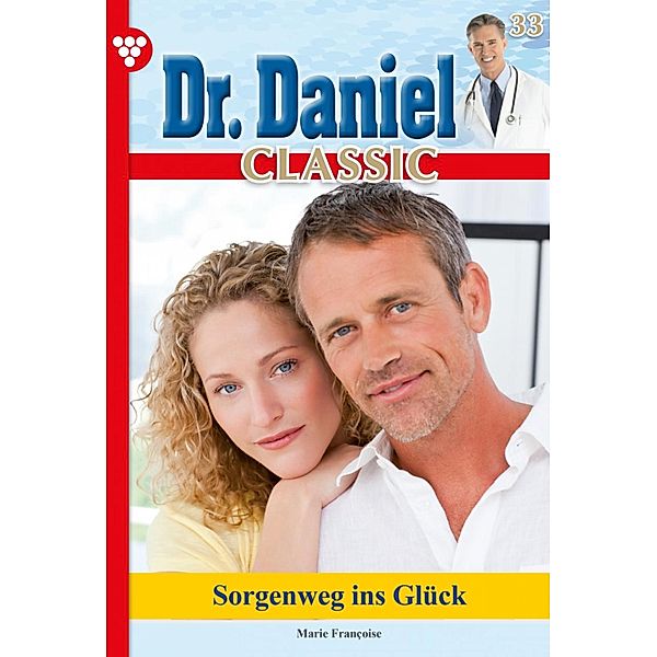 Dr. Daniel Classic 33 - Arztroman / Dr. Daniel Classic Bd.33, Marie Francoise