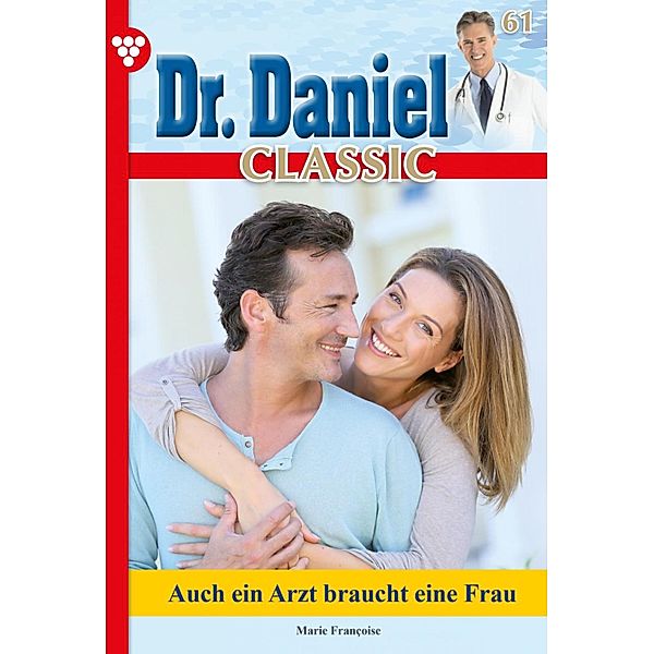 Dr. Daniel Classic 61 - Arztroman / Dr. Daniel Classic Bd.61, Marie Francoise