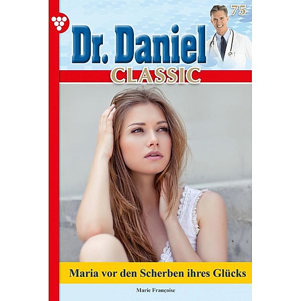 Dr. Daniel Classic 75 - Arztroman / Dr. Daniel Classic Bd.75, Marie Francoise