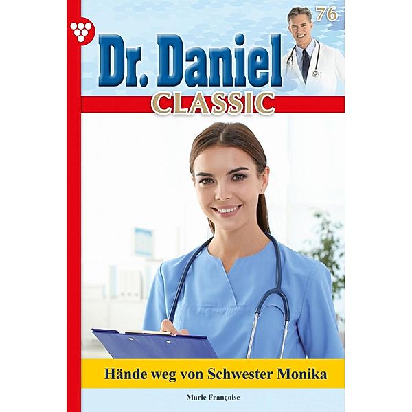 Dr. Daniel Classic 76 - Arztroman / Dr. Daniel Classic Bd.76, Marie Francoise