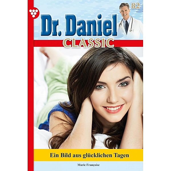 Dr. Daniel Classic 82 - Arztroman / Dr. Daniel Classic Bd.82, Marie Francoise