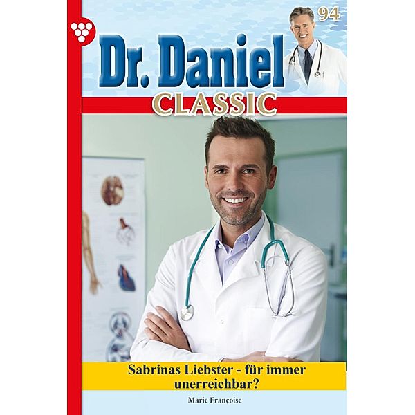 Dr. Daniel Classic 94 - Arztroman / Dr. Daniel Classic Bd.94, Marie Francoise