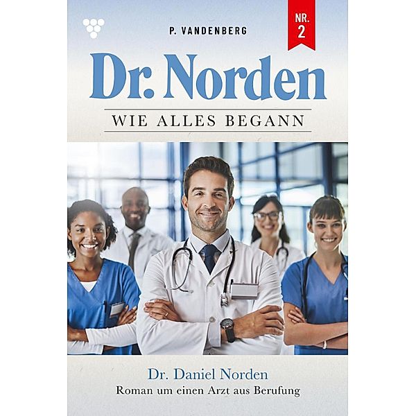 Dr. Daniel Norden / Dr. Norden - Die Anfänge Bd.2, Patricia Vandenberg