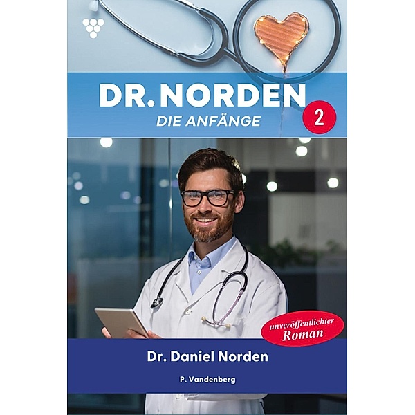 Dr. Daniel Norden / Dr. Norden - Die Anfänge Bd.2, Patricia Vandenberg
