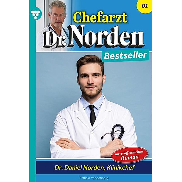 Dr. Daniel Norden, Klinikchef / Chefarzt Dr. Norden Bestseller Bd.1, Patricia Vandenberg