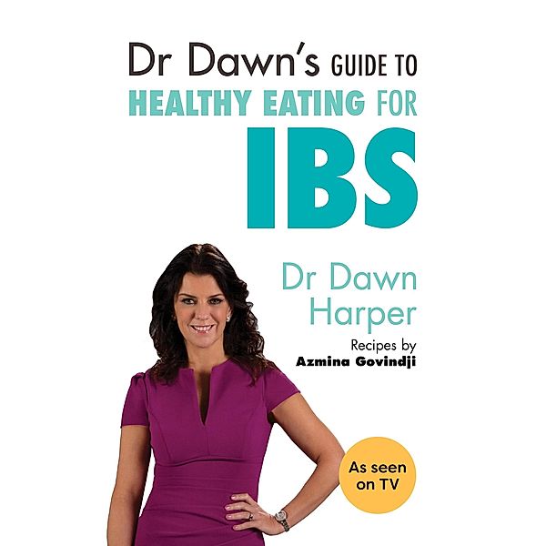 Dr Dawn's Guide to Healthy Eating for IBS, Dawn Harper