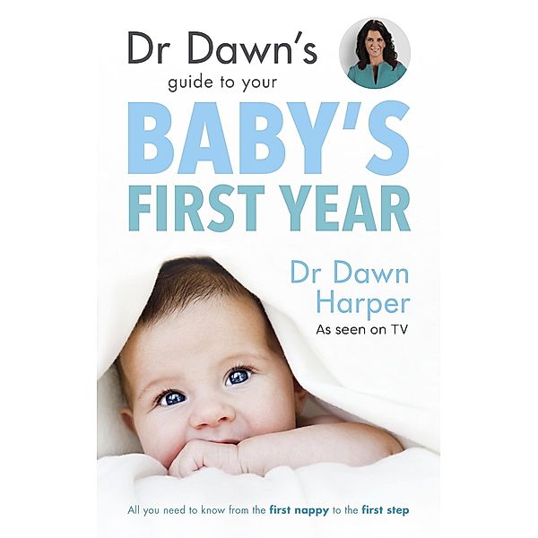 Dr Dawn's Guide to Your Baby's First Year, Dawn Harper