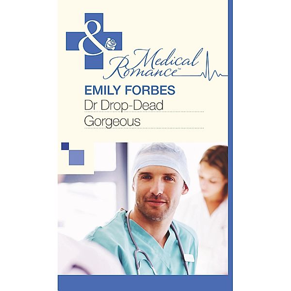 Dr Drop-Dead Gorgeous (Mills & Boon Medical) / Mills & Boon Medical, Emily Forbes