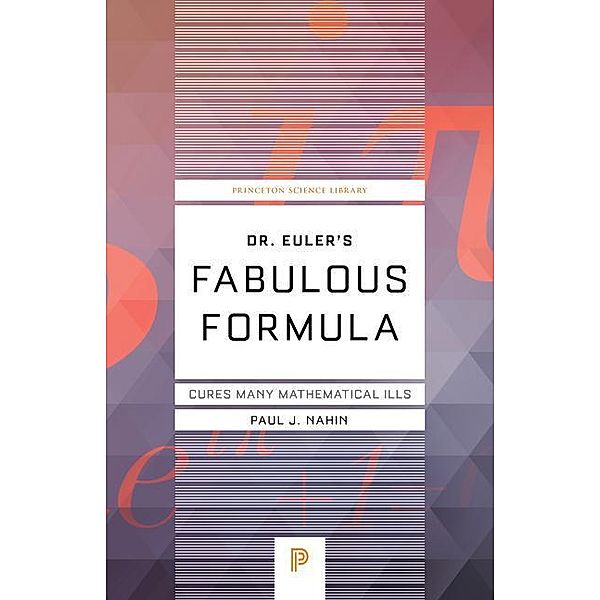 Dr. Euler's Fabulous Formula, Paul J. Nahin