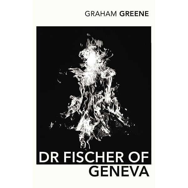 Dr Fischer Of Geneva or The Bomb Party, Graham Greene