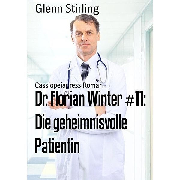 Dr. Florian Winter #11: Die geheimnisvolle Patientin, Glenn Stirling