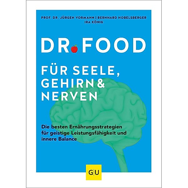 Dr. Food für Seele, Gehirn und Nerven / GU Einzeltitel Gesunde Ernährung, Jürgen Vormann, Bernhard Hobelsberger, Ira König