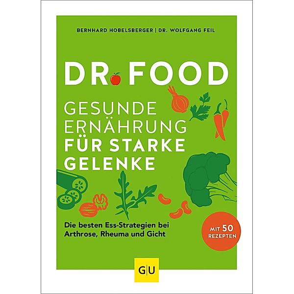 Dr. Food - Gesunde Ernährung für starke Gelenke, Bernhard Hobelsberger, Wolfgang Feil