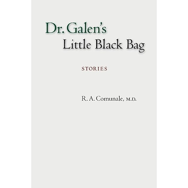 Dr. Galen's Little Black Bag: Stories / Mountain Lake Press, R. A. Comunale M. D.