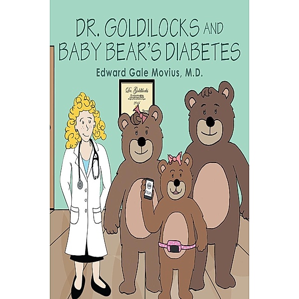 Dr. Goldilocks and Baby Bear's Diabetes, Edward Gale Movius M. D.