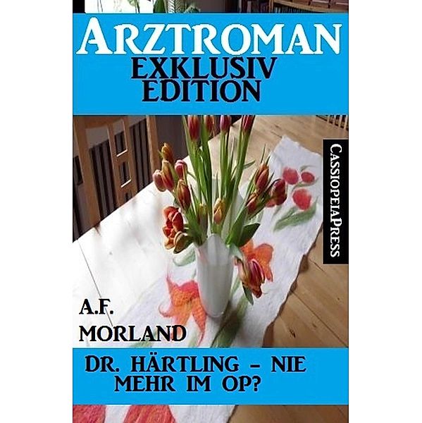 Dr. Ha¨rtling - nie mehr im OP, A. F. Morland