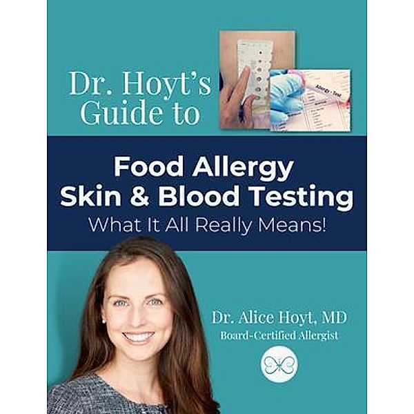 Dr. Hoyt's Guide to Food Allergy Skin & Blood Testing, Alice Hoyt