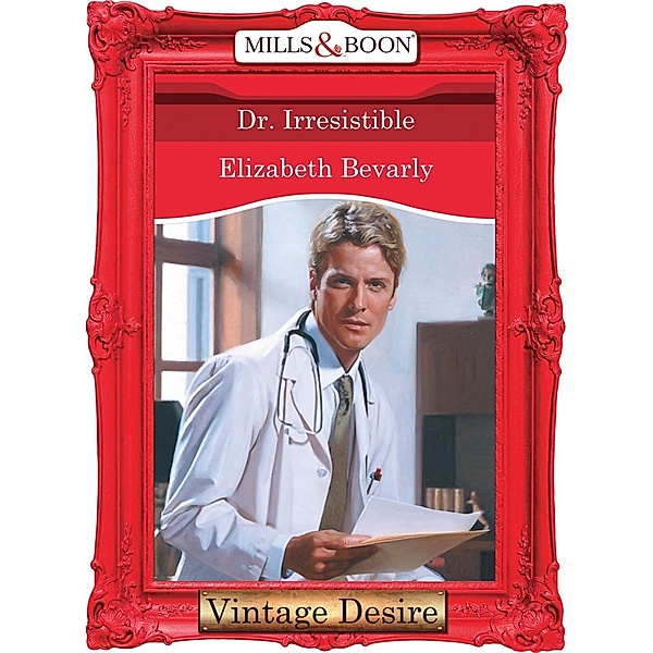 Dr. Irresistible (Mills & Boon Desire) / Mills & Boon Desire, Elizabeth Bevarly