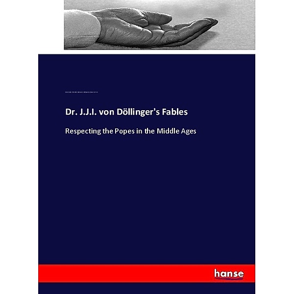 Dr. J.J.I. von Döllinger's Fables, Andrew Dickson White, Ignaz von Döllinger, Lewis Bingley. fmo Wynne