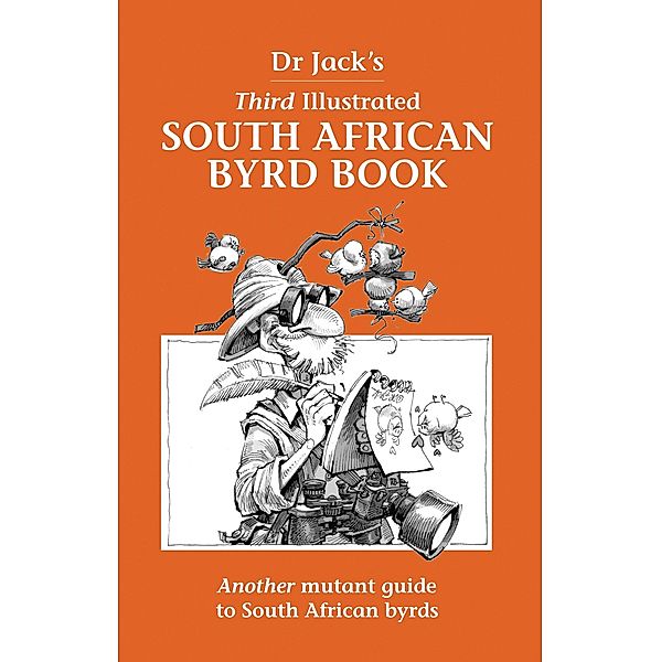 Dr Jack's Third Illustrated South African Byrd Book / Struik Nature, Jack