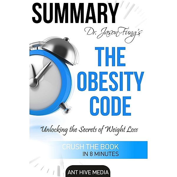 Dr. Jason Fung's The Obesity Code: Unlocking the Secrets of Weight Loss | Summary, AntHiveMedia