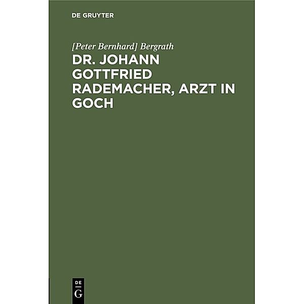 Dr. Johann Gottfried Rademacher, Arzt in Goch, [Peter Bernhard] Bergrath