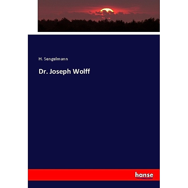 Dr. Joseph Wolff, H. Sengelmann