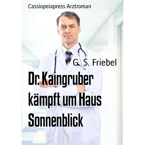 Dr. Kaingruber kämpft um Haus Sonnenblick, G. S. Friebel