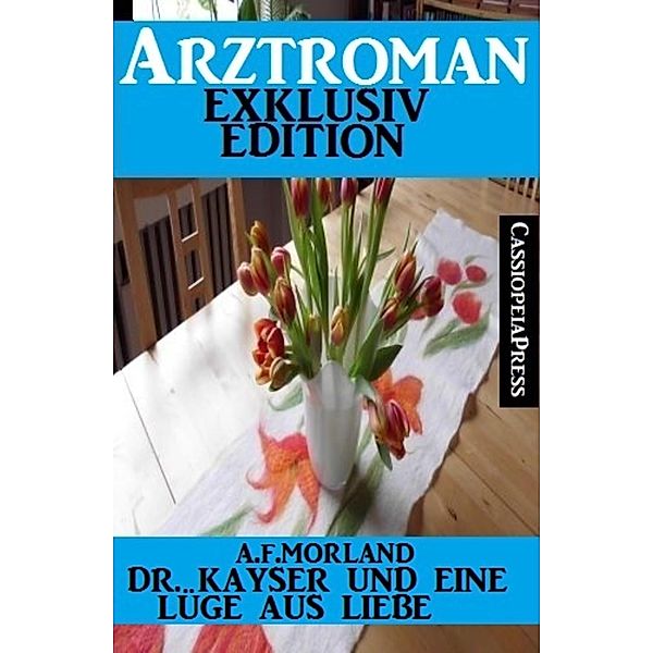 Dr. Kayser und eine Lüge aus Liebe, A. F. Morland