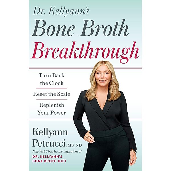 Dr. Kellyann's Bone Broth Breakthrough, Kellyann Petrucci