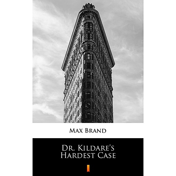 Dr. Kildare's Hardest Case, Max Brand