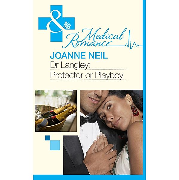 Dr Langley: Protector Or Playboy? (Mills & Boon Medical), Joanna Neil