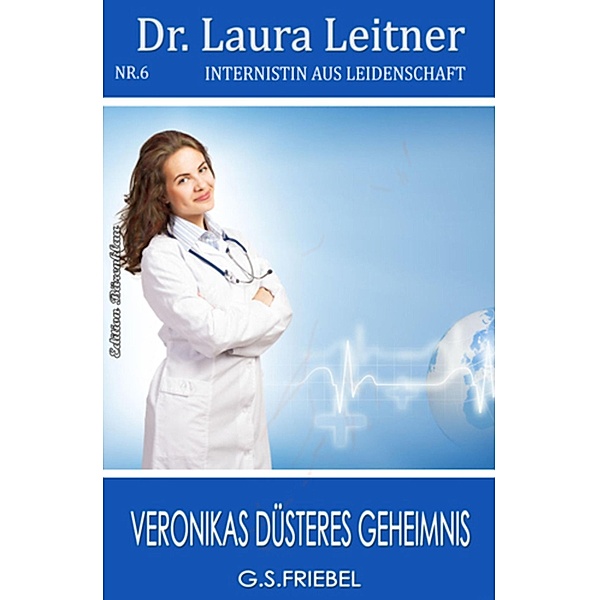 Dr. Laura Leitner #6 - Internistin aus Leidenschaft / Dr. Laura Leitner Bd.6, G. S. Friebel