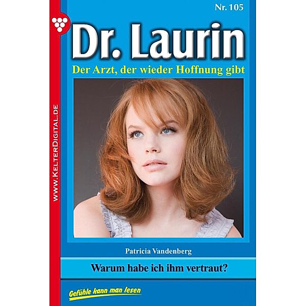 Dr. Laurin 105 - Arztroman / Dr. Laurin Bd.105, Patricia Vandenberg
