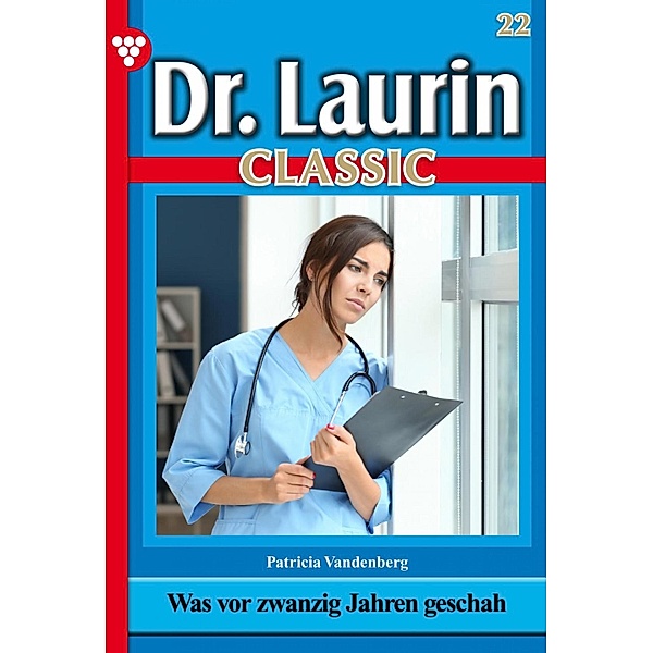 Dr. Laurin Classic 22 - Arztroman / Dr. Laurin Classic Bd.22, Patricia Vandenberg