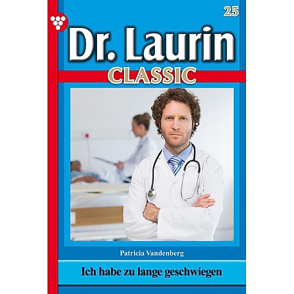 Dr. Laurin Classic 25 - Arztroman / Dr. Laurin Classic Bd.25, Patricia Vandenberg