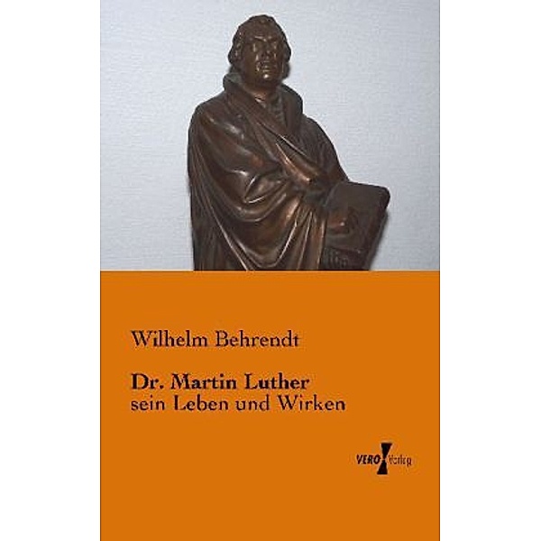 Dr. Martin Luther, Wilhelm Behrendt