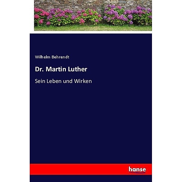 Dr. Martin Luther, Wilhelm Behrendt