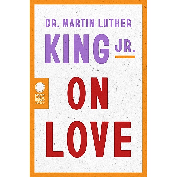 Dr. Martin Luther King Jr. on Love, Martin Luther King