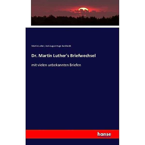 Dr. Martin Luther's Briefwechsel, Martin Luther, Carl August Hugo Burkhardt