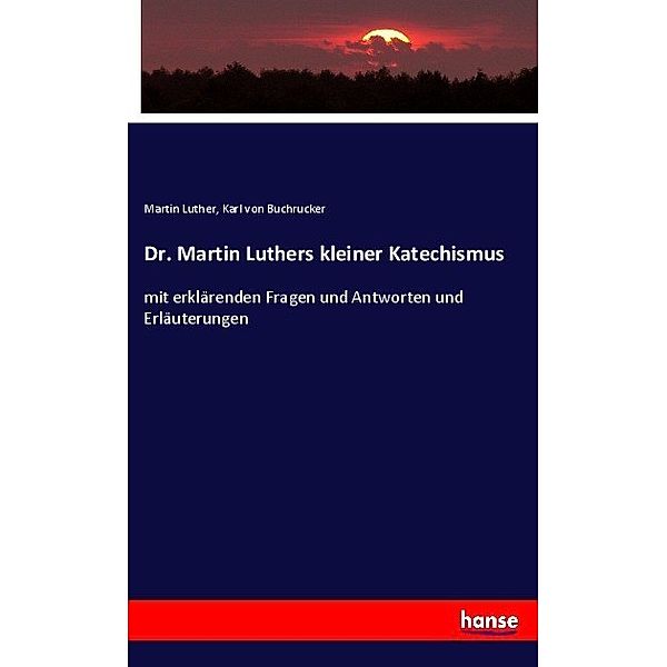 Dr. Martin Luthers kleiner Katechismus, Martin Luther, Karl von Buchrucker