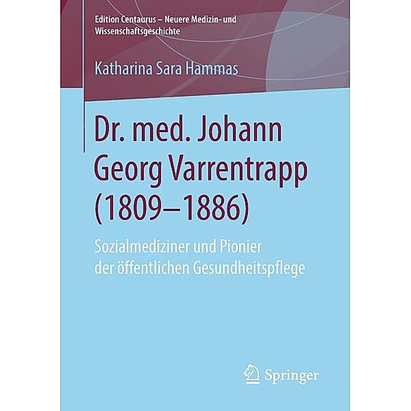 Dr. med. Johann Georg Varrentrapp (1809-1886) / Edition Centaurus - Neuere Medizin- und Wissenschaftsgeschichte, Katharina Sara Hammas